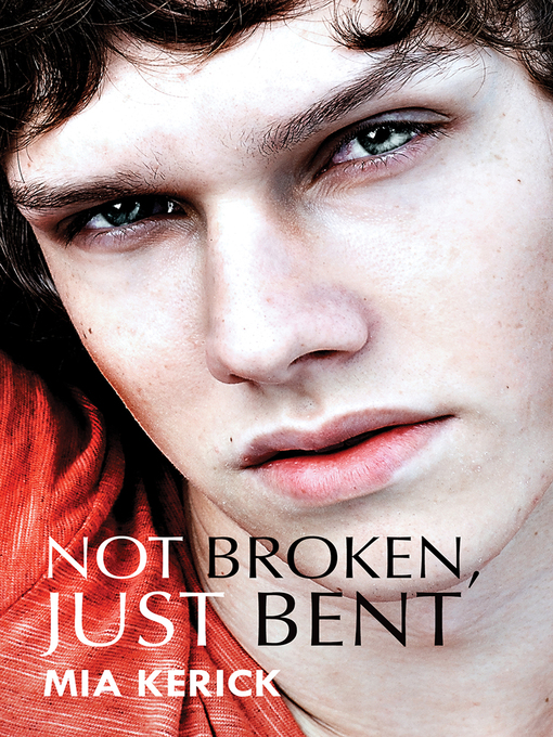 Title details for Not Broken, Just Bent by Mia Kerick - Available